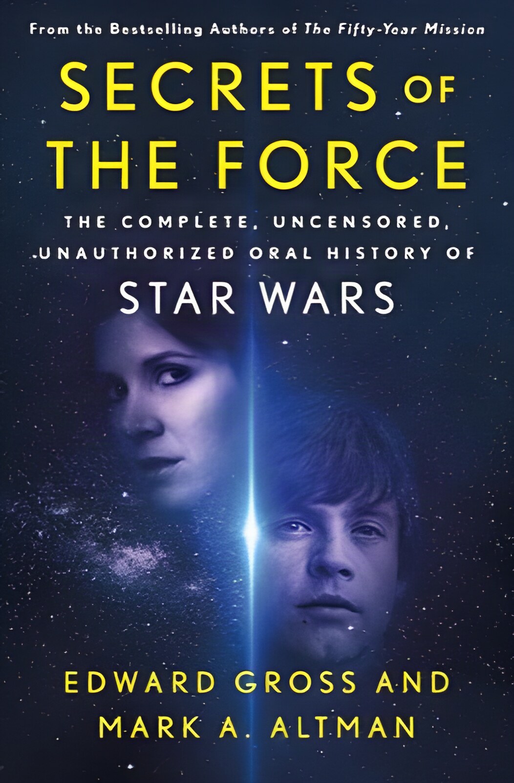 Secrets of the Force: The Complete Uncensored Unauthorized Oral History of Star Wars by: Edward Gross and Mark A. Altman