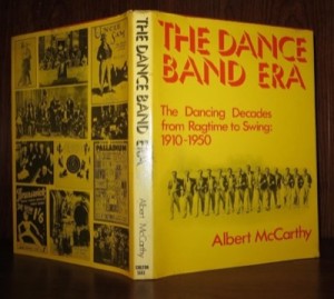 The Dance Band Era: The Dancing Decades from Ragtime to Swing: 1910-1950by: McCarthy, Albert