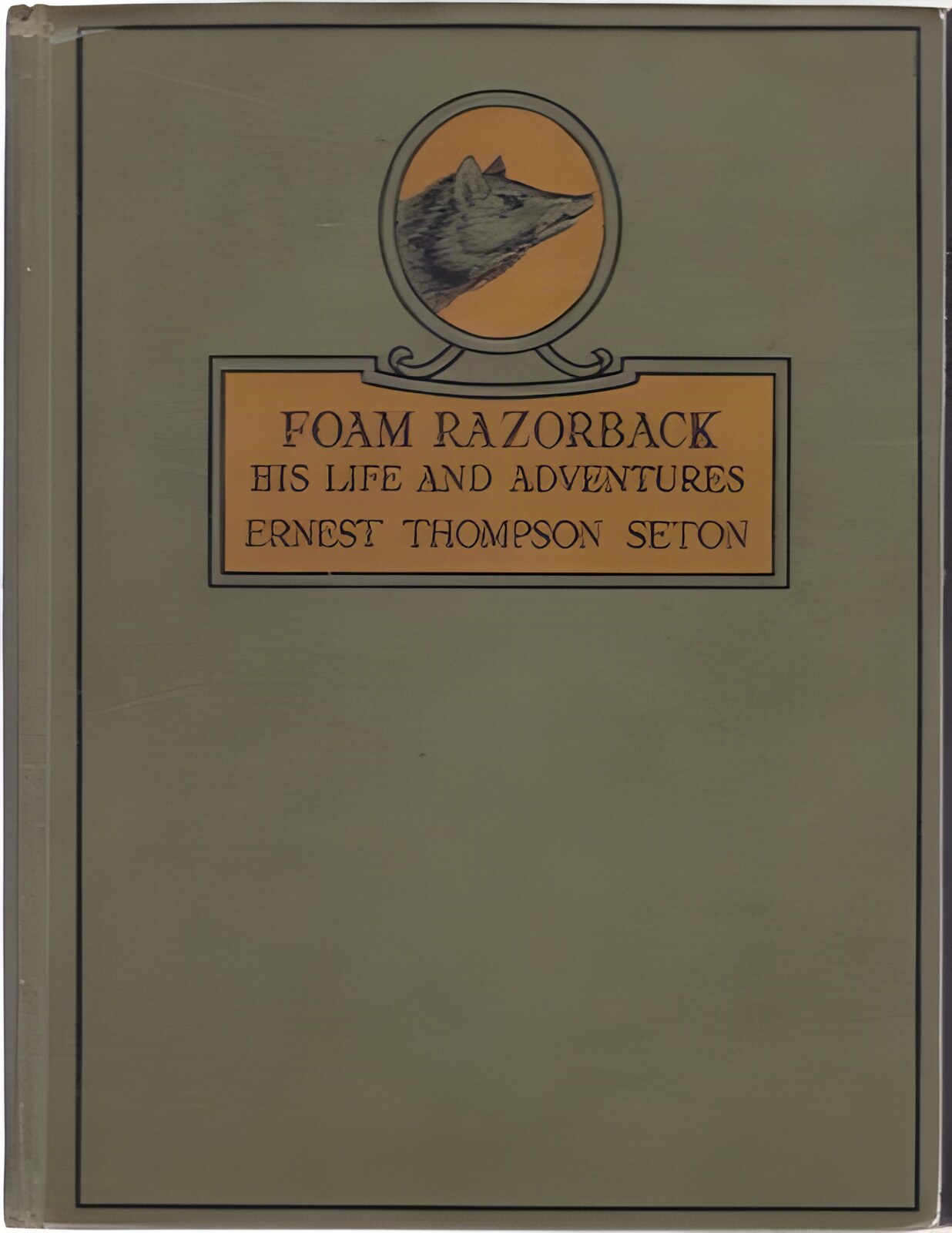 Foam Razorback: His Life and Adventures and Other Stories from Wild Animal Ways by: Seton, Ernest Thompson