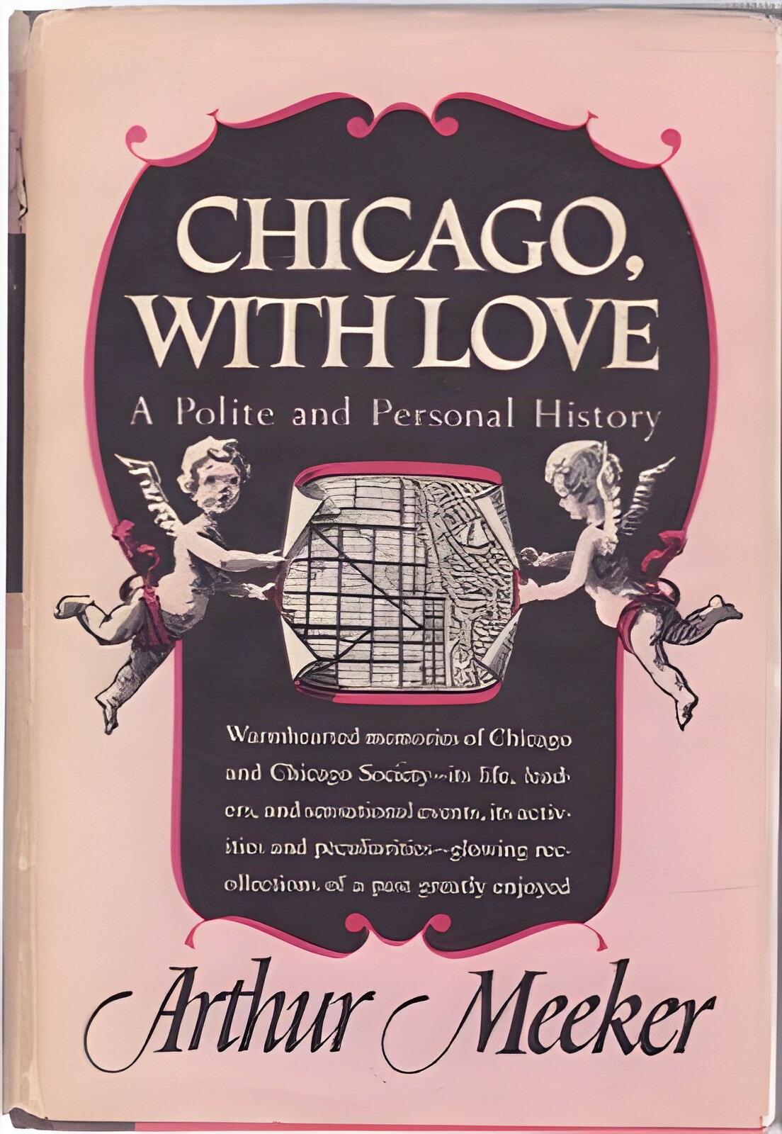 Chicago, with Love: A Polite and Personal Historyby: Arthur Meeker 