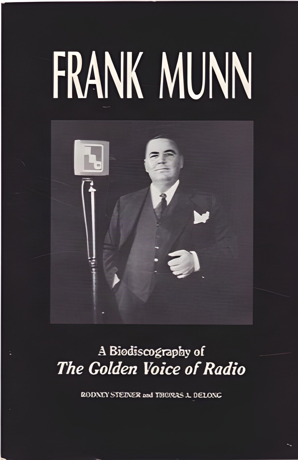Frank Munn: A Biodiscography of The Golden Voice of Radio by: Steiner, Rodney & Thomas A. DeLong 