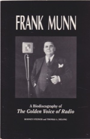 Frank Munn: A Biodiscography of The Golden Voice of Radio by: Steiner, Rodney & Thomas A. DeLong 