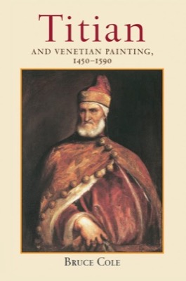 Titian and Venetian Painting, 1450-1590 by: Cole, Bruce