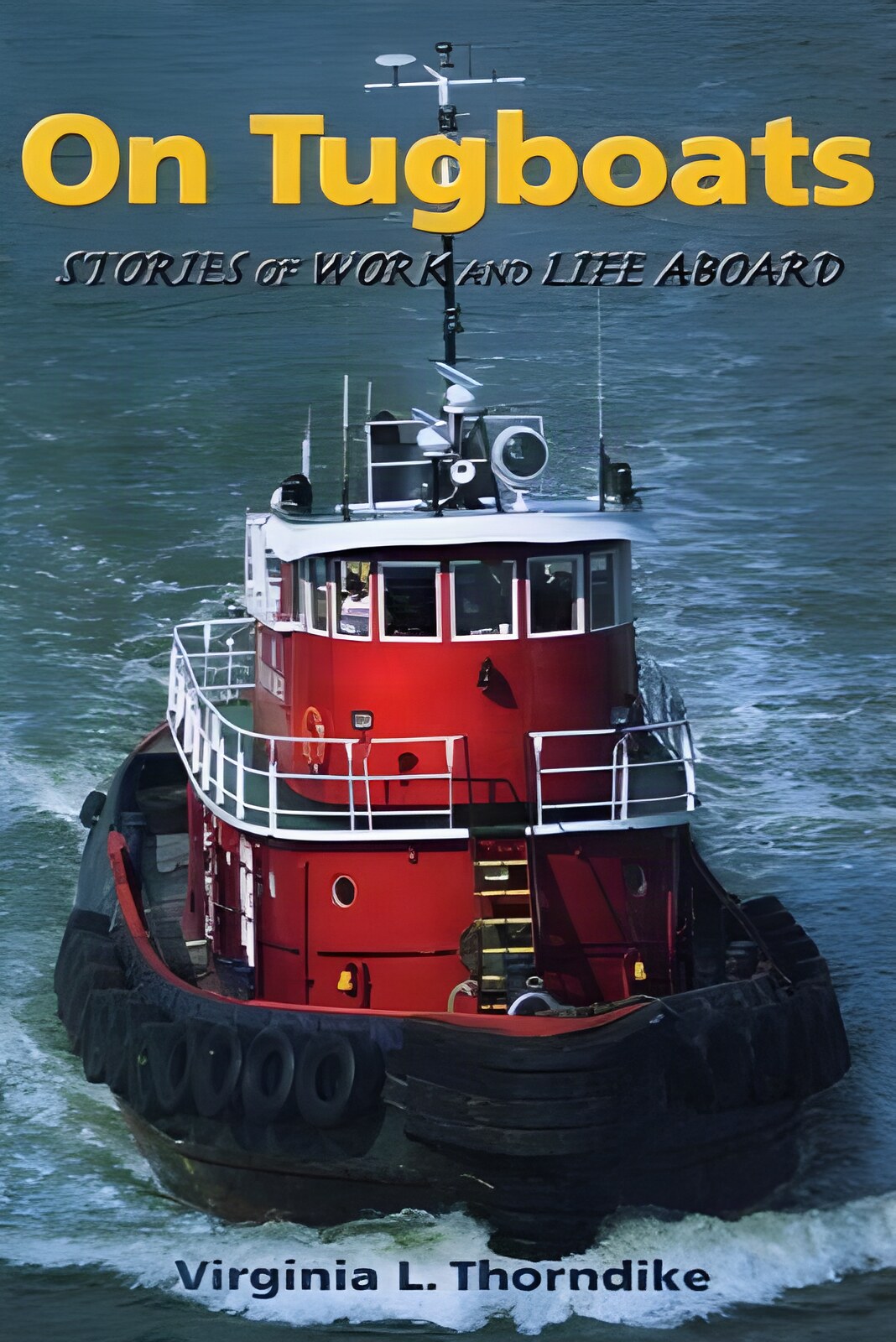 On Tugboats: Stories of Work and Life Aboard (SIGNED COPY)by: Thorndike, Virginia 