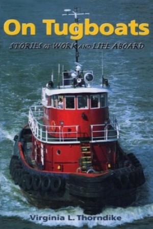 On Tugboats: Stories of Work and Life Aboard (SIGNED COPY)by: Thorndike, Virginia 