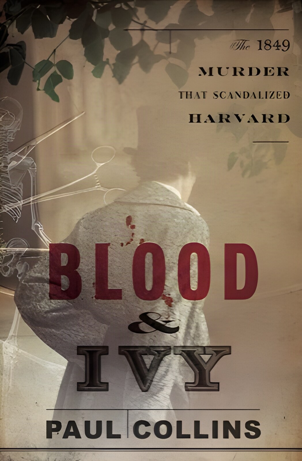 Blood & Ivy: The 1849 Murder That Scandalized Harvard by: Collins, Paul
