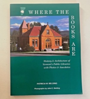 Where the Books Are: History & Architecture of Vermont's Public Libraries with Photos & Anecdotesby: Belding, Patricia W