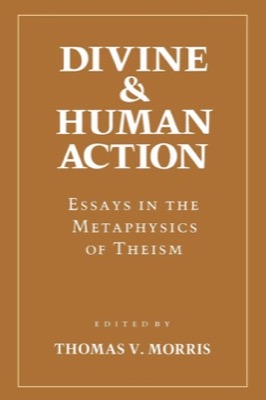 Divine and Human Action: Essays in the Metaphysics of Theismby: Morris, Thomas V. (Editor)