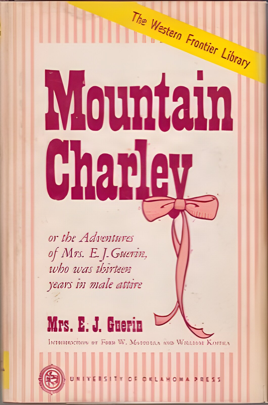 Mountain Charley or the Adventures of Mrs. E.J. Guerin who was Thirteen Years in Male Attireby: Guerin, E.J. (introduction by Fred W. Mazzulla and William Kostka)