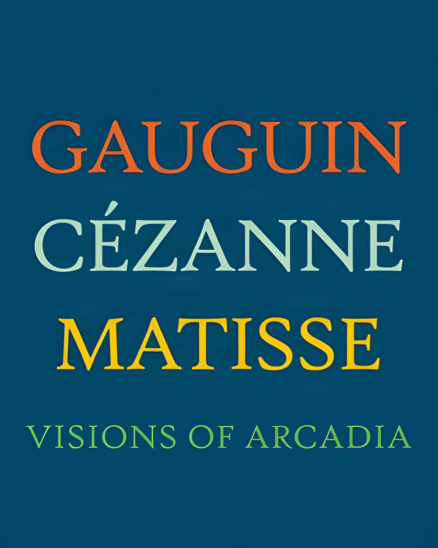 Gauguin, Cezanne, Matisse: Visions of Arcadia by: Rishel, Joseph J.
