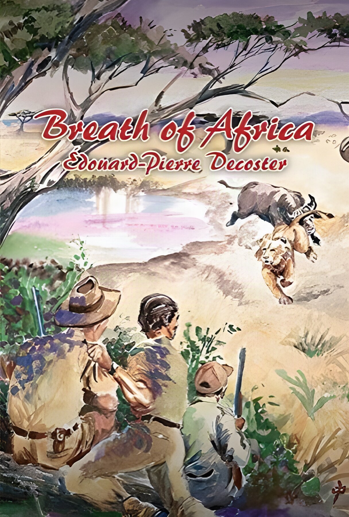 Breath of Africa, Ltd: Beyond the Hunt-Chronicles of a Big-Game Hunterby: Edouard-Piere Decoster