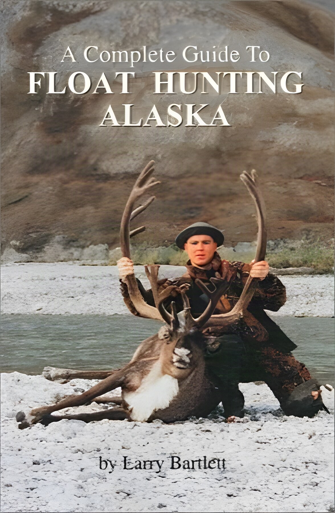 A Complete Guide to Float Hunting Alaskaby: Bartlett, Larry 