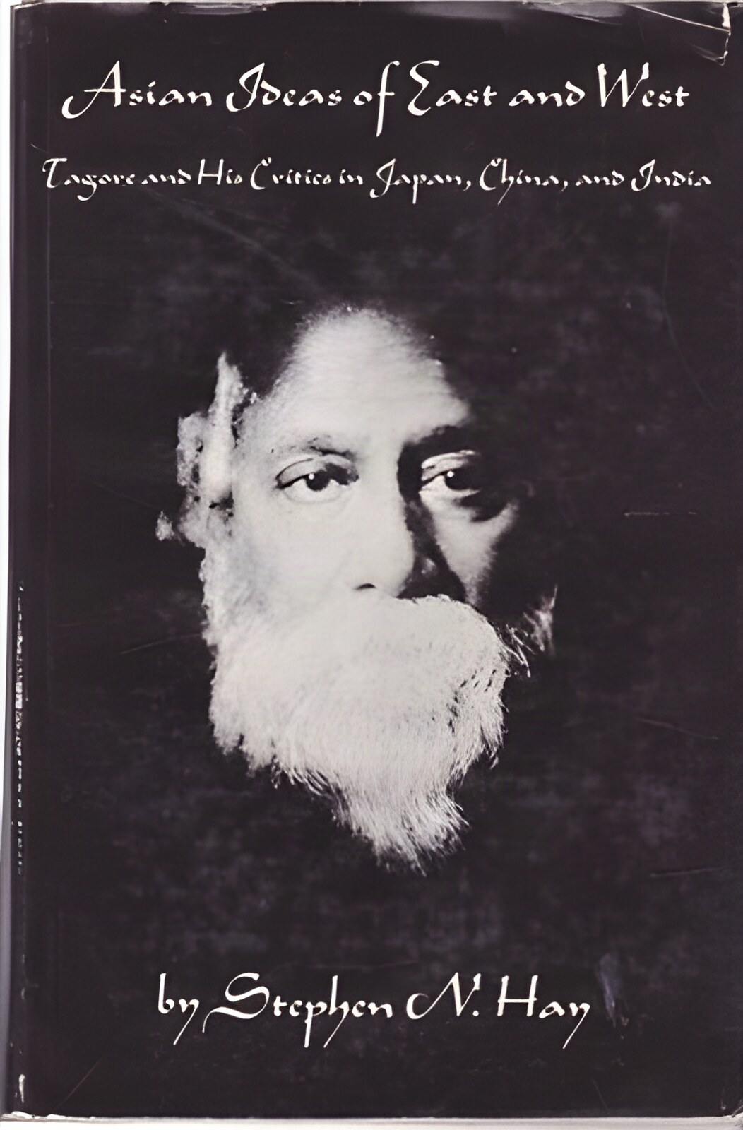Asian Ideas of East and West: Tagore and His Critics in Japan, China, and India by: Stephen N. Hay