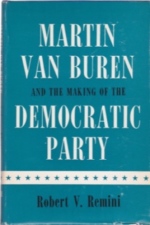 Martin Van Buren and the Making of the Democratic Partyby: Remini, Robert V.