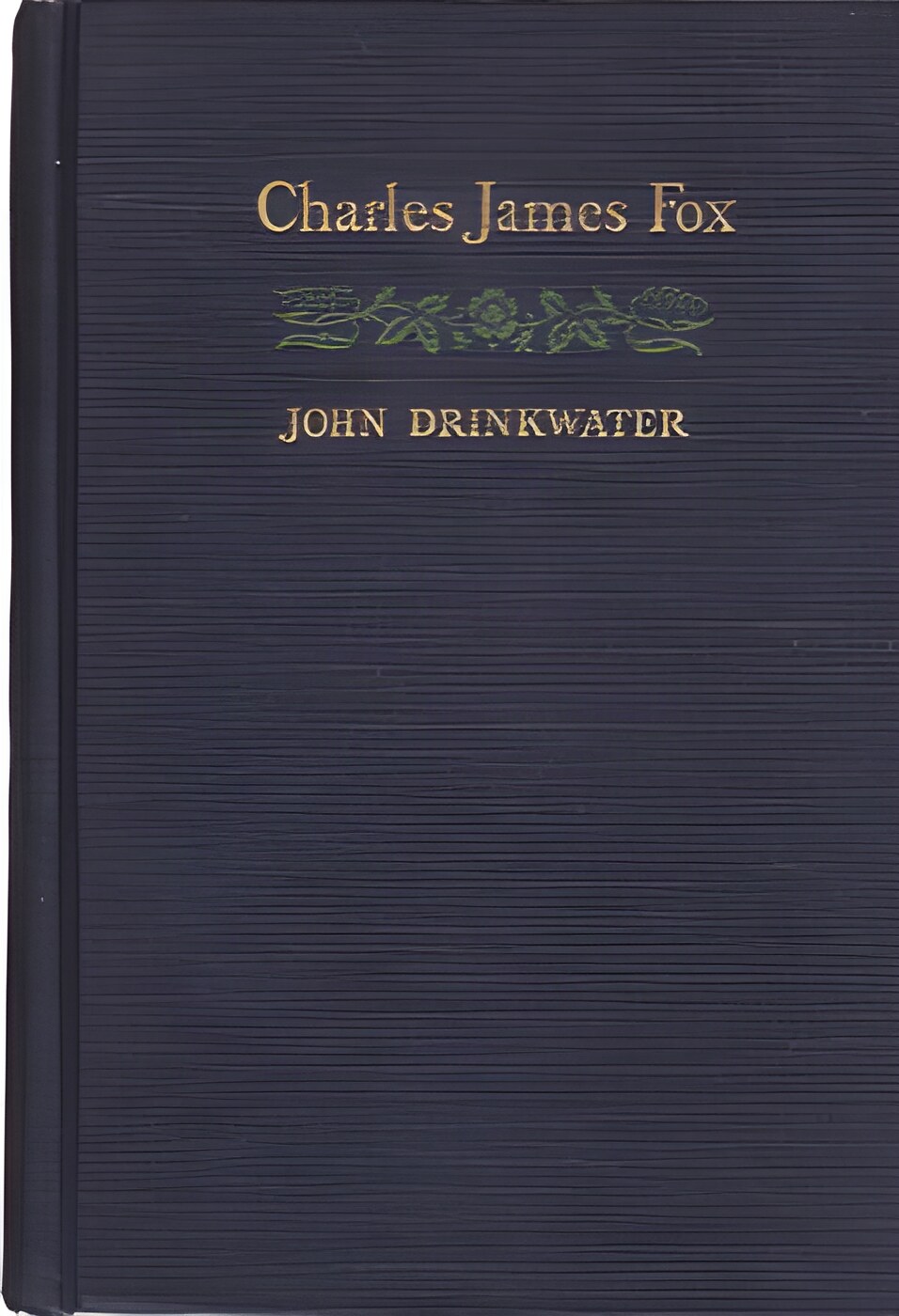 Charles James Fox by: John Drinkwater