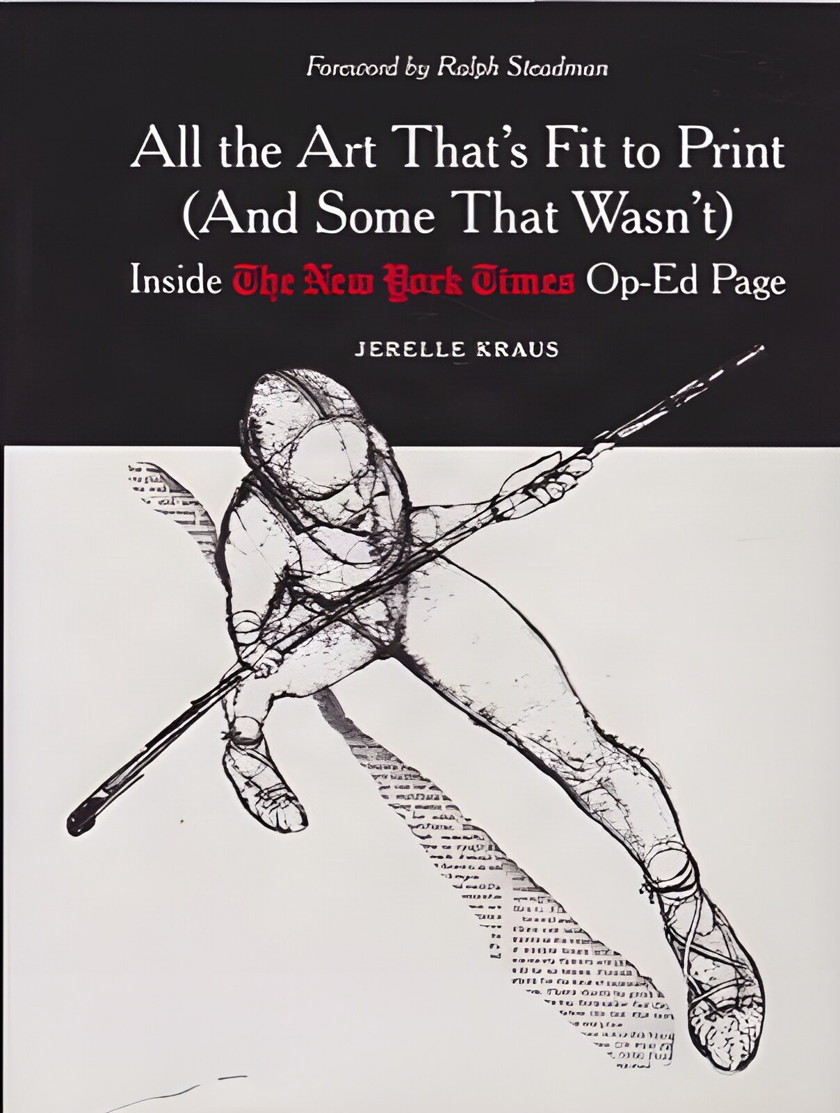 All the Art That's Fit to Print And Some That Wasn't: Inside the New York Times Op-ed Page by: Jerelle Kraus 