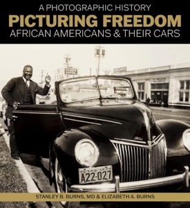 Picturing Freedom: African Americans &amp; Their Cars, A Photographic History (SIGNED COPY)by: Stanley B. Burns; Elizabeth A. Burns 