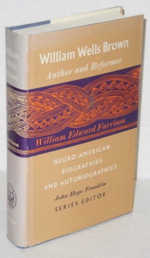 William Wells Brown: Author and Reformer by: William Edward Farrison