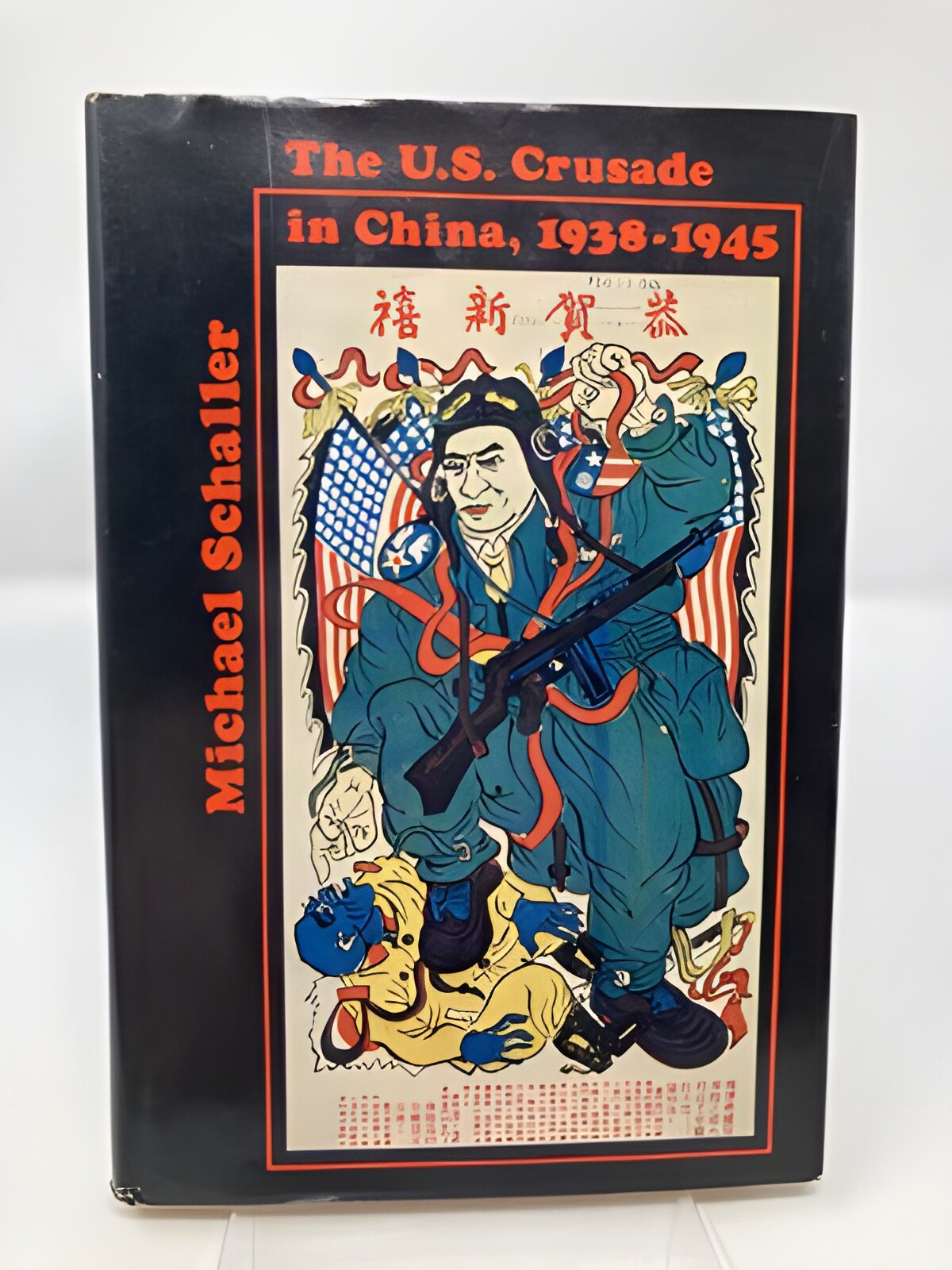 The U. S. Crusade in China, 1938-1945 by: Michael Schaller