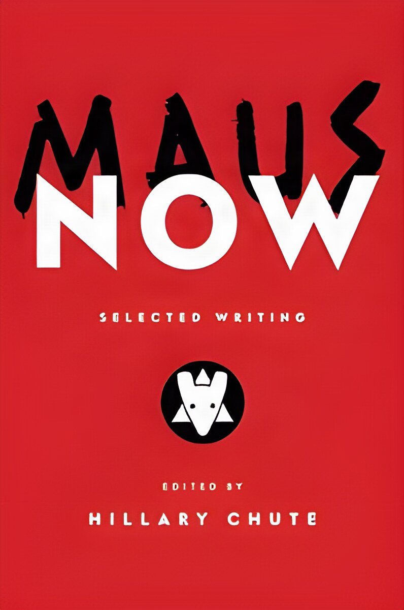 Maus Now: Selected Writing by: Hillary Chute (Ed.)