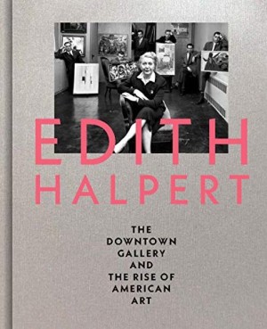 Edith Halpert: The Downtown Gallery and the Rose of American Artby: Shaykin, Rebecca
