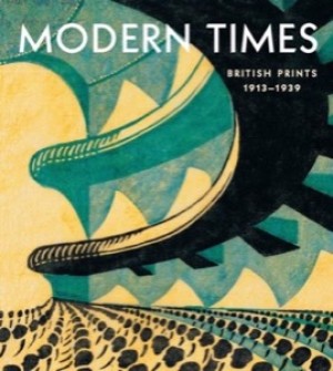 Modern Times: British Prints, 1913-1939 by: Farrell, Jennifer