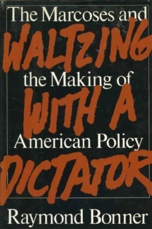 Waltzing with a Dictator: The Marcoses and the Making of American Policyby: Raymond Bonner