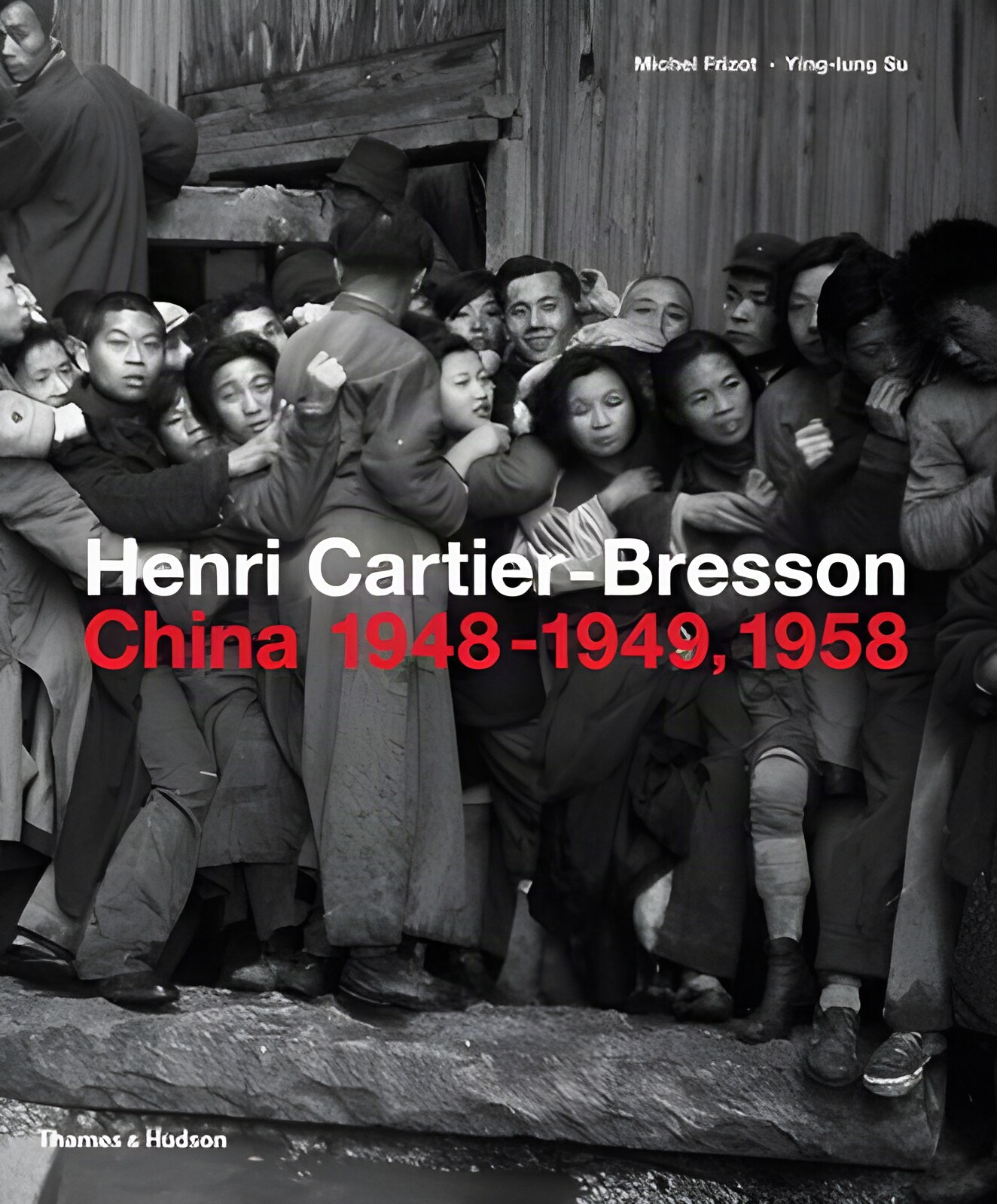 Henri Cartier-Bresson in China: 1948-1949/1958 by: Michel Frizot/Ying-lung Su