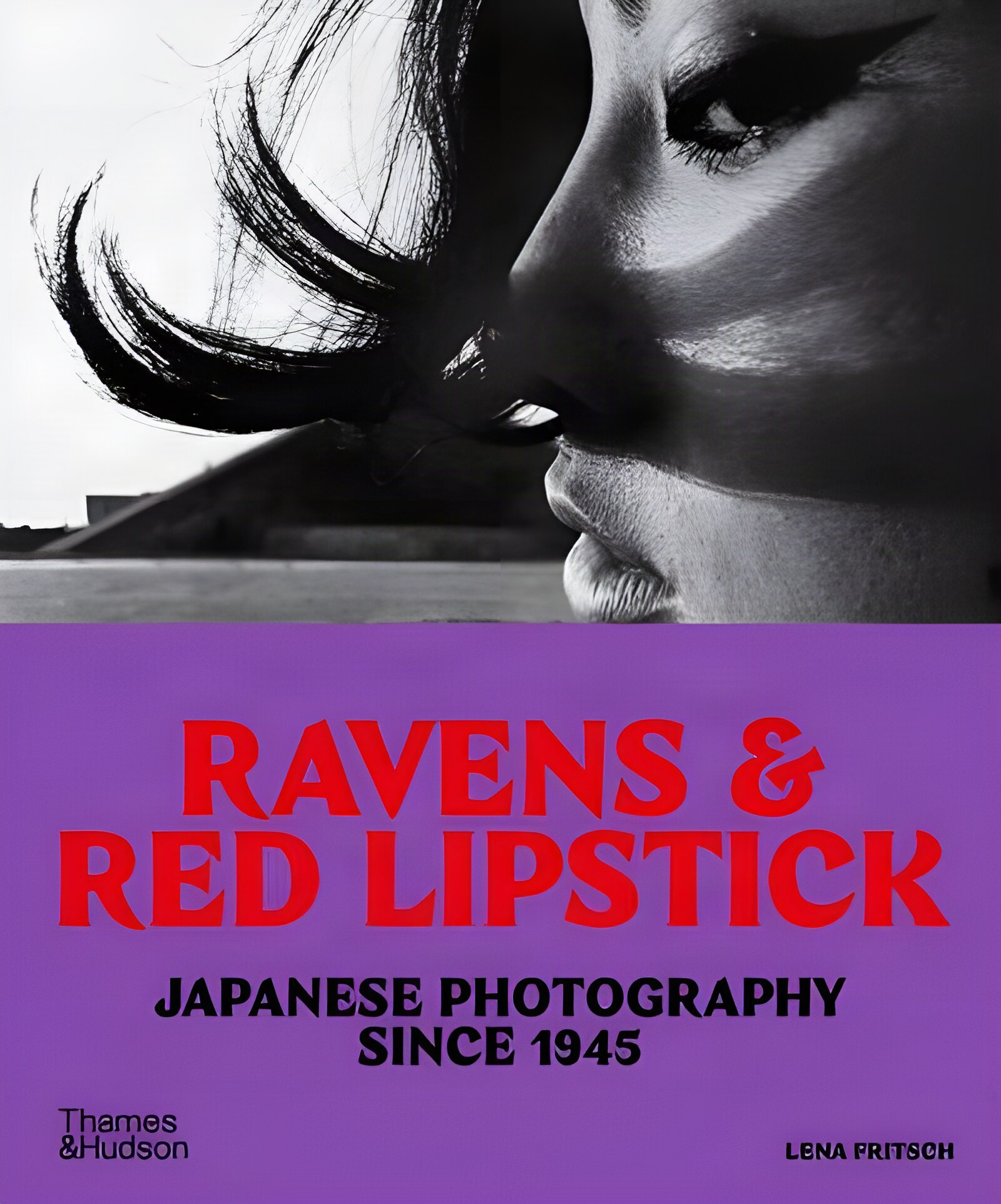 Ravens & Red Lipstick: Japanese Photography Since 1945 by: Lena Fritsch
