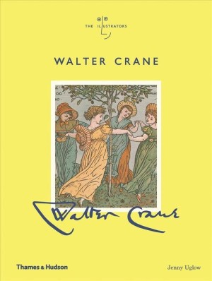 Walter Crane: The Illustrators by: Jenny Uglow