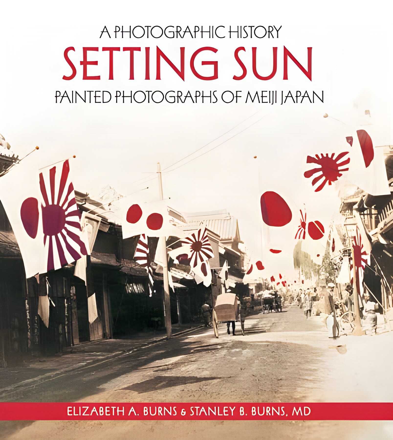 Setting Sun: Painted Photographs of Meiji Japan (SIGNED COPY)by: Elizabeth A. Burns; Stanley B. Burns