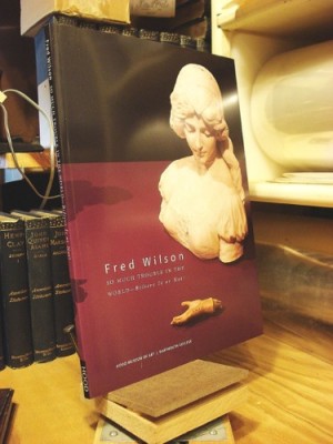 Fred Wilson: So Much Trouble in the World: Believe It or Not! by: Barbara Thompson /Mary K. Coffey /Jessica Hagedorn