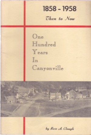 One Hundred Years in Canyonville: 1858-1958, Then to Nowby: Clough, Bess A.