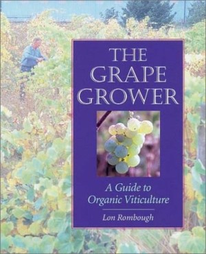 The Grape Grower: A Guide to Organic Viticultureby: Lon Rombough 