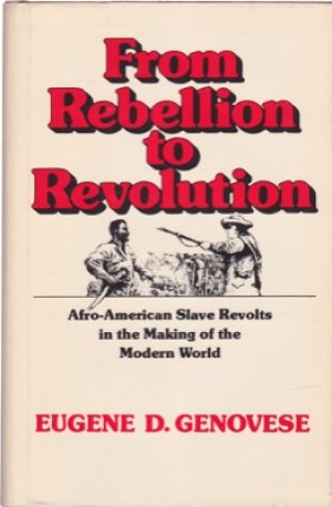 From Rebellion to Revolution. Afro-American Slave Revolts in the Making of the Modern Worldby: Genovese, Eugene D. 