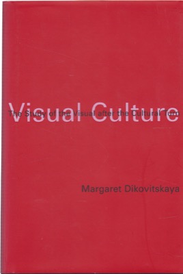 Visual Culture: The Study of the Visual after the Cultural Turn by: Margaret Dikovitskaya 