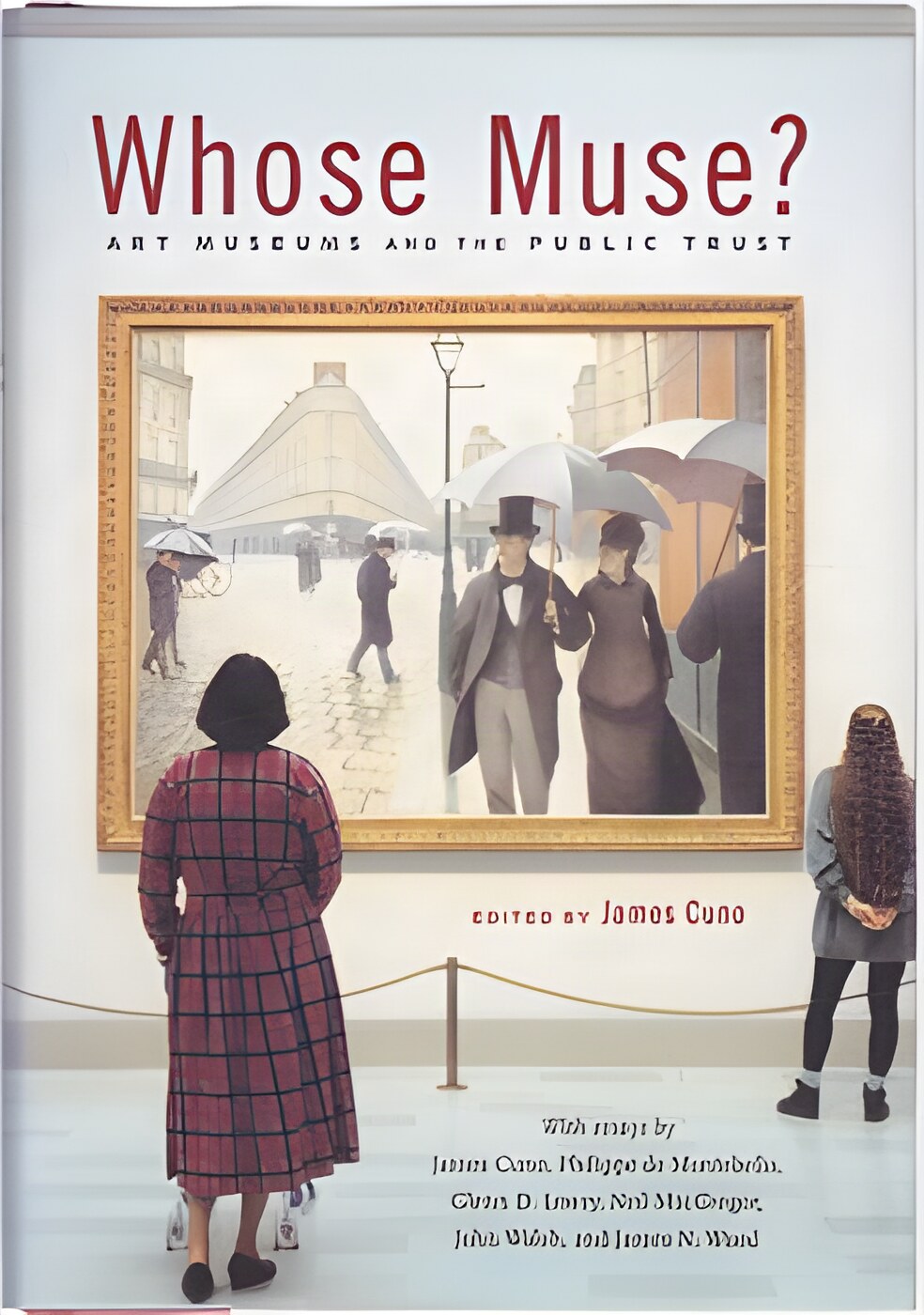 Whose Muse?: Art Museums and the Public Trust by: James Cuno et al.