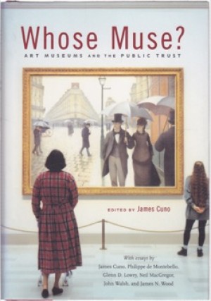 Whose Muse?: Art Museums and the Public Trust by: James Cuno et al.