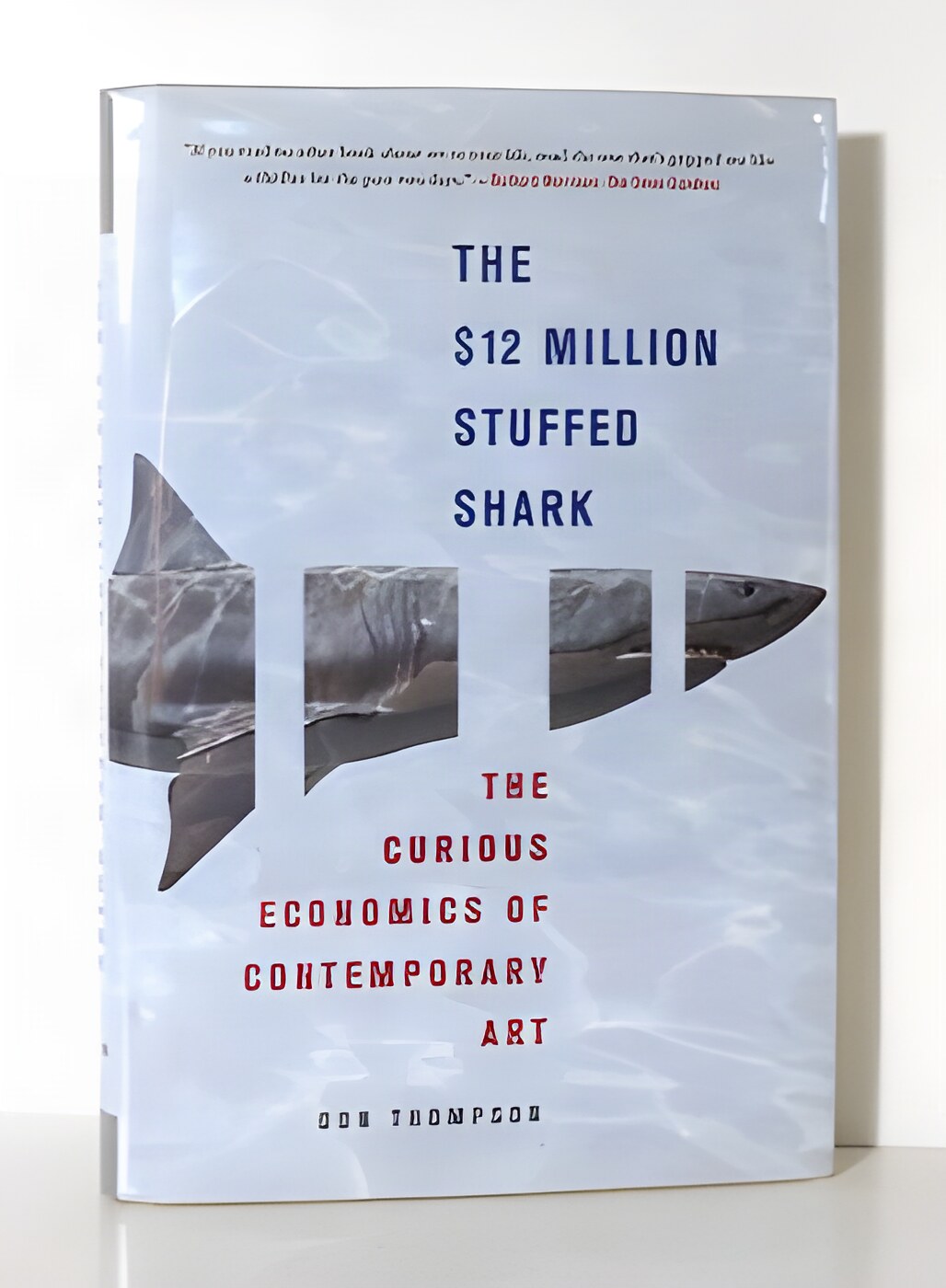 The $12 Million Stuffed Shark: The Curious Economics of Contemporary Art and Auction Housesby: Don Thompson 