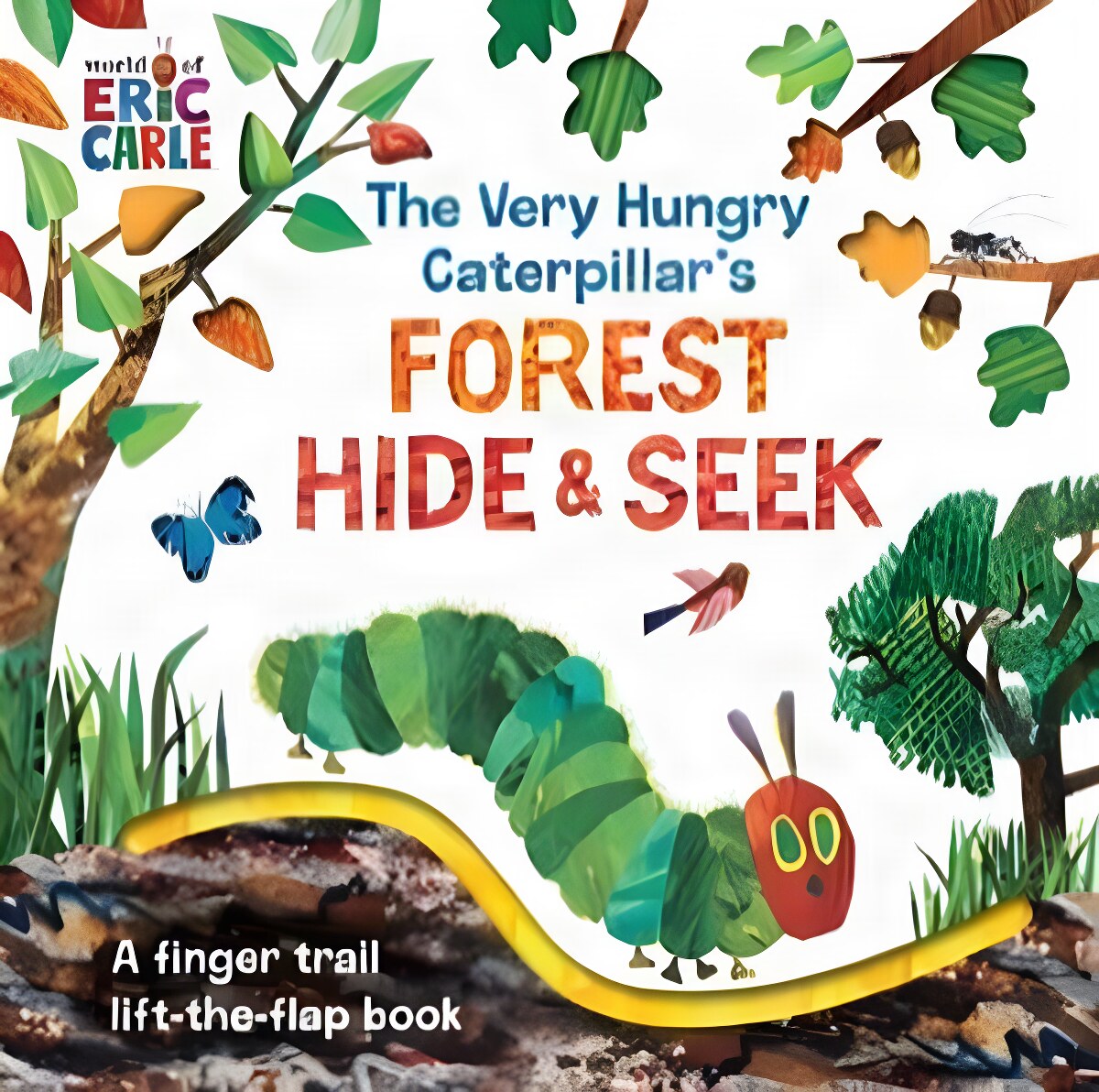 The Very Hungry Caterpillar s Forest Hide & Seek: A Finger Trail Lift-the-Flap Book by: Eric Carle