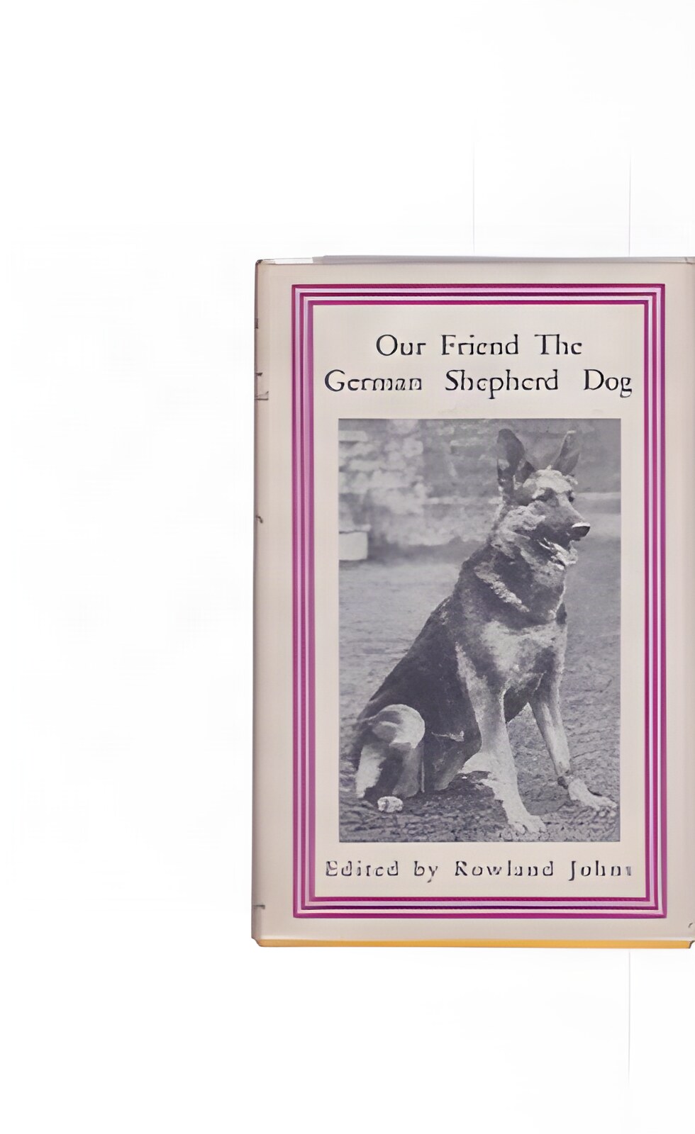 Our Friend the German Shepherd Dog by: Johns, Rowland