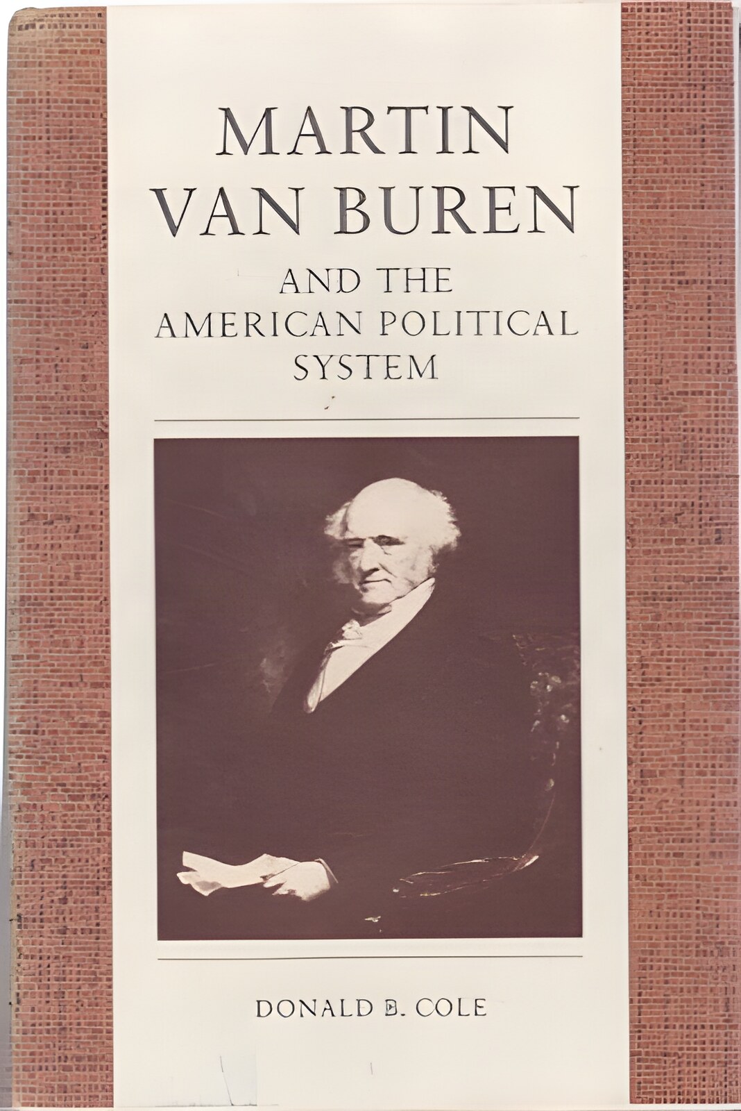 Martin van Buren and the American Political System by: Cole, Donald B.