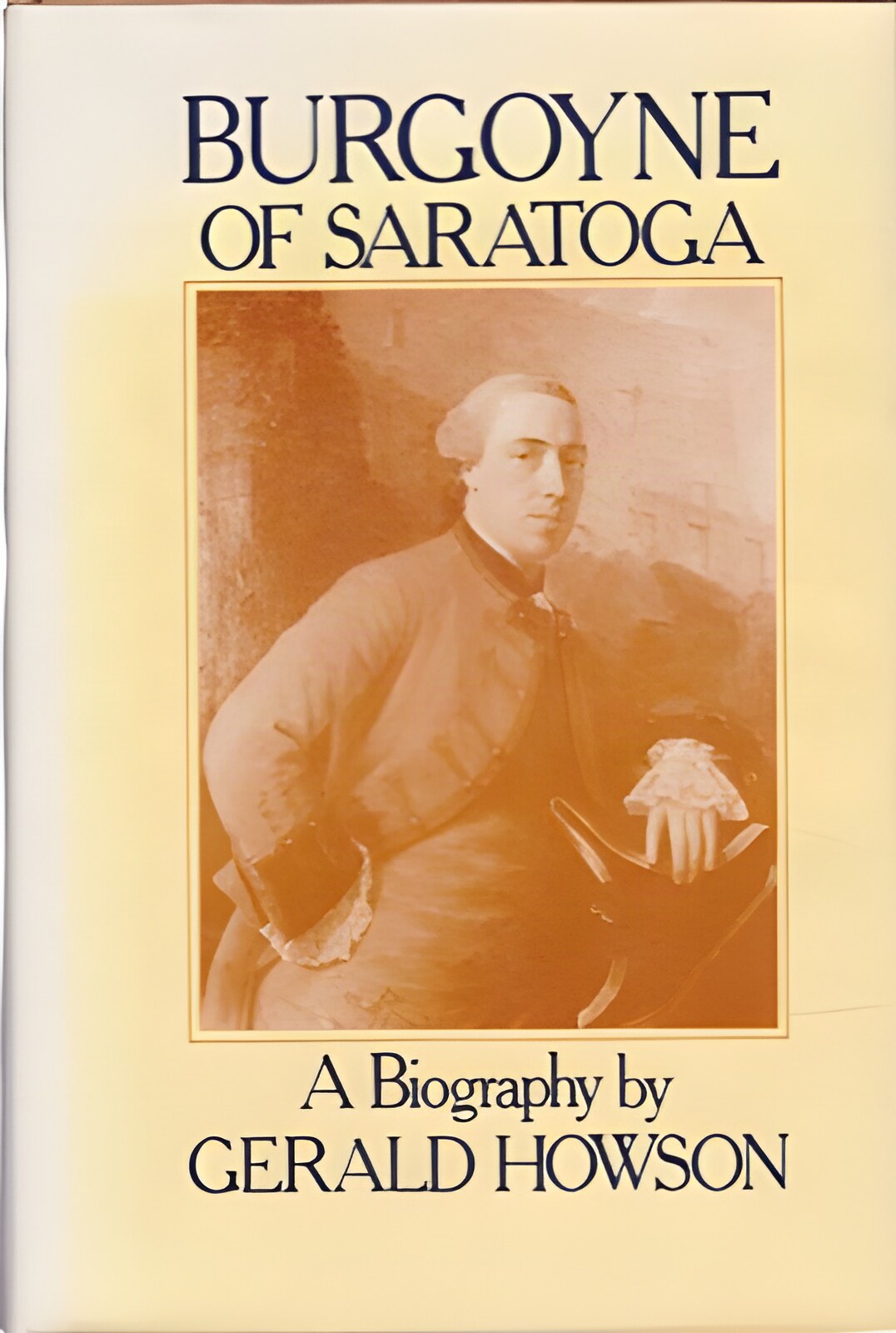 Burgoyne of Saratoga: A Biography by: Gerald Howson