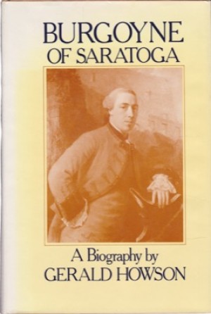 Burgoyne of Saratoga: A Biography by: Gerald Howson