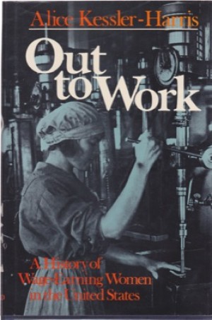 Out to Work: A History of Wage Earning Women in the United States by: Kessler-Harris, Alice