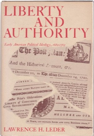 Liberty and Authority: Early American Political Ideology, 1689-1763 by: Leder, Lawrence H.