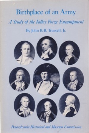 Birthplace of an Army: A Study of the Valley Forge Encampmentby: Trussell, John B.B., Jr.