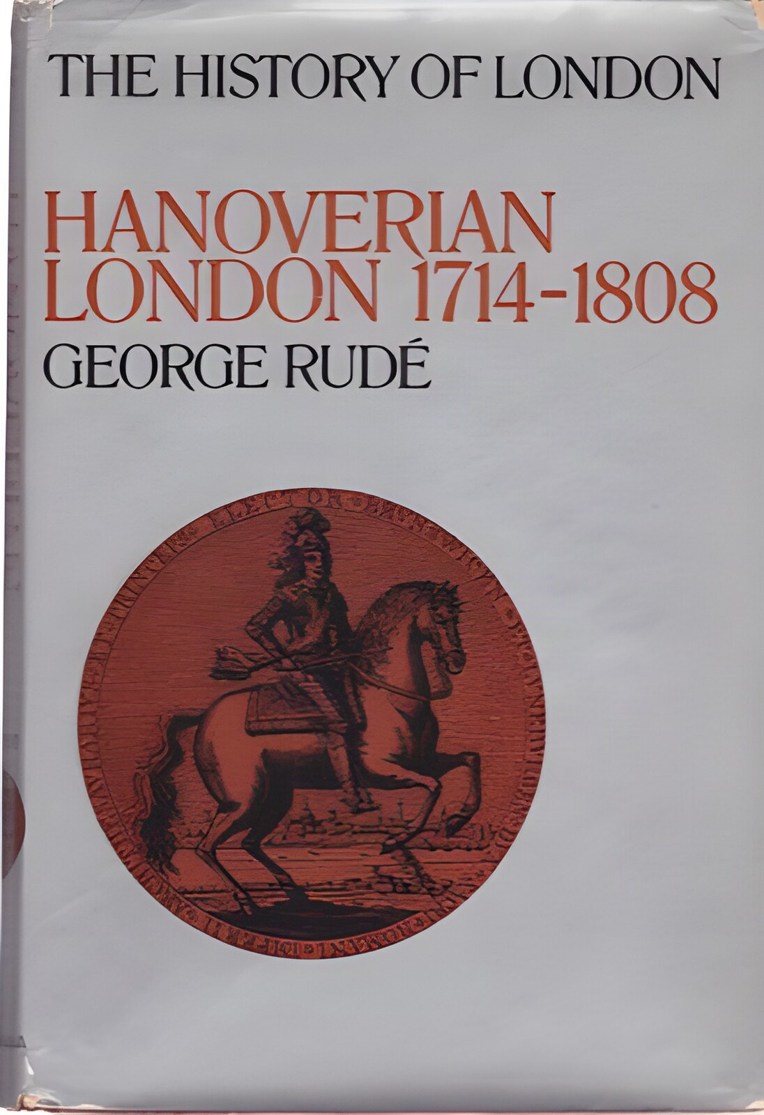 Hanoverian London, 1714-1808 by: Rude, George