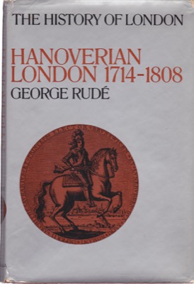 Hanoverian London, 1714-1808 by: Rude, George
