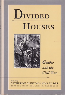 Divided Houses: Gender and the Civil Warby: Clinton, Catherine /Silber, Nina [Editors] 